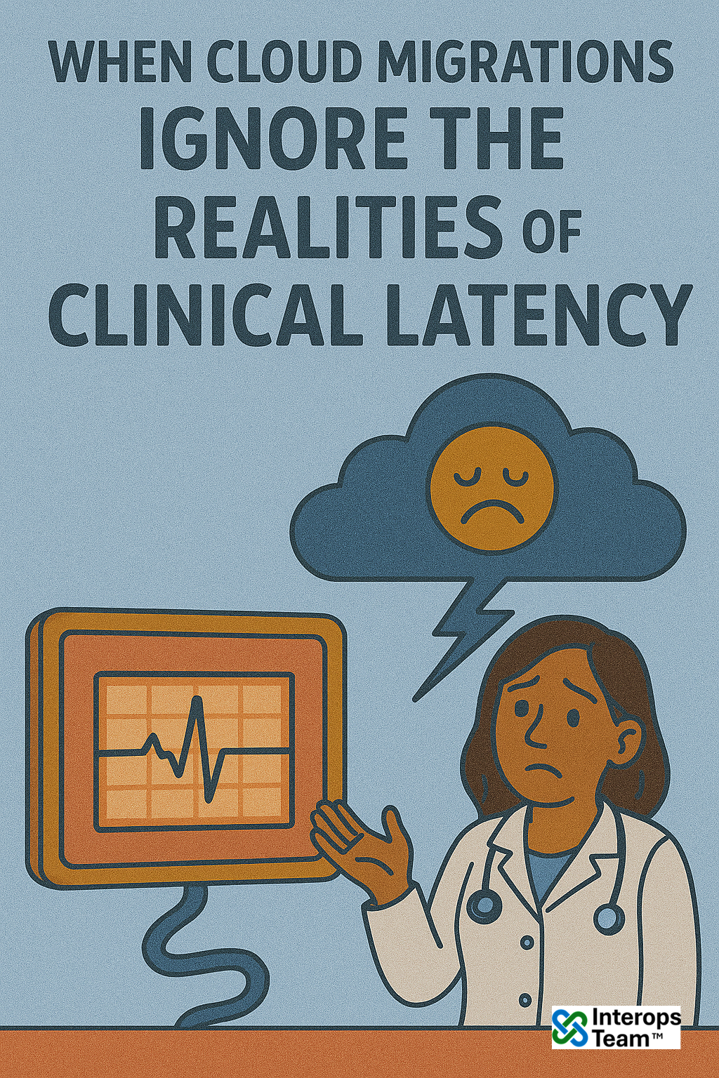 When Cloud Migrations Ignore the Realities of Clinical Latency